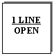 Text Box: 1 LINE
OPEN

